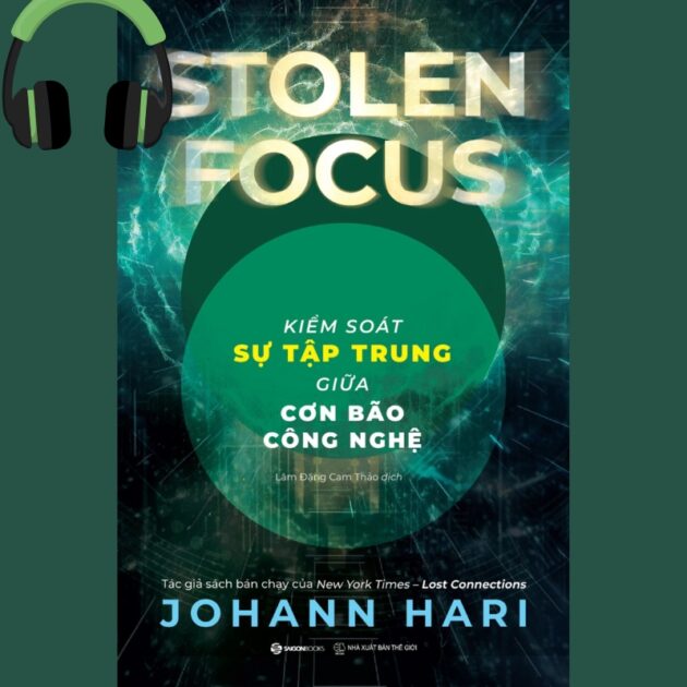 Sách nói Stolen Focus - Kiểm Soát Sự Tập Trung Giữa Cơn Bão Công Nghệ
